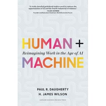 Human + Machine: Reimagining Work in the Age of Ai